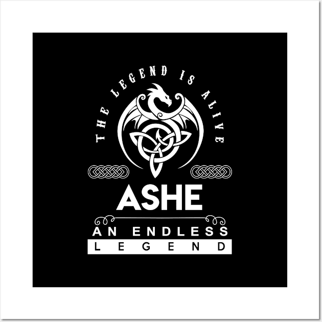 Ashe Name T Shirt - The Legend Is Alive - Ashe An Endless Legend Dragon Gift Item Wall Art by riogarwinorganiza